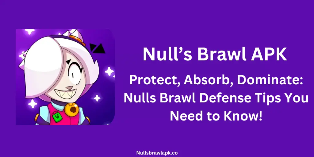 Protect, Absorb, Dominate: Nulls Brawl Defense Tips You Need to Know!