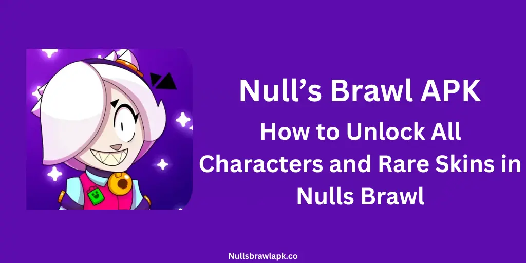 How to Unlock All Characters and Rare Skins in Nulls Brawl