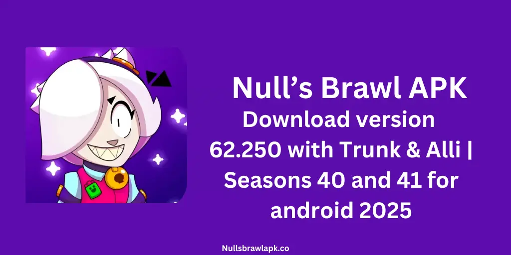 Null's Brawl v62.250 APK | Trunk & Alli Seasons 40 & 41